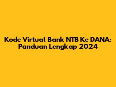 Kode Virtual Bank NTB Ke DANA: Panduan Lengkap 2024