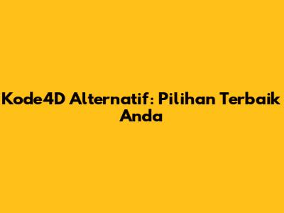 Kode4D Alternatif: Pilihan Terbaik Anda