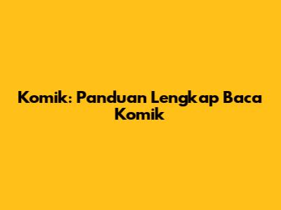 Komik: Panduan Lengkap Baca Komik