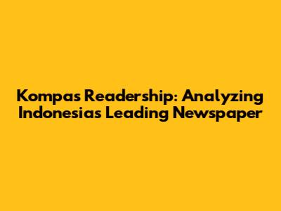 Kompas Readership: Analyzing Indonesia's Leading Newspaper