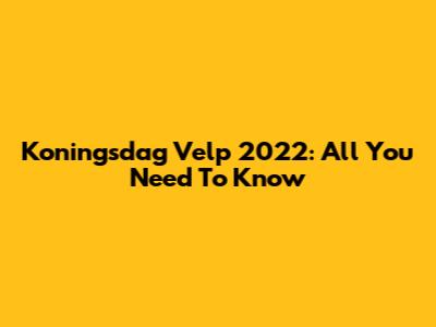 Koningsdag Velp 2022: All You Need To Know