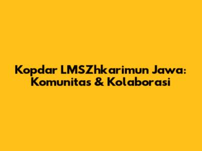 Kopdar LMSZhkarimun Jawa: Komunitas & Kolaborasi