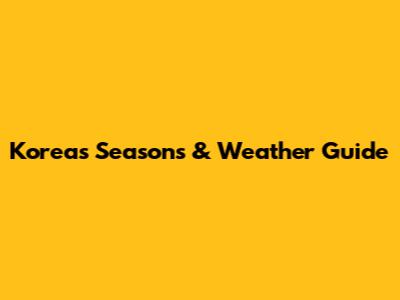 Korea's Seasons & Weather Guide