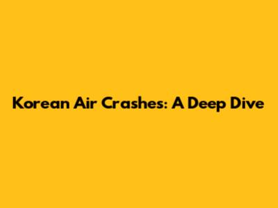 Korean Air Crashes: A Deep Dive