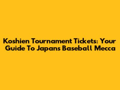 Koshien Tournament Tickets: Your Guide To Japan's Baseball Mecca