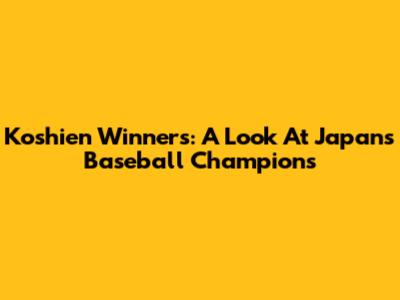 Koshien Winners: A Look At Japan's Baseball Champions