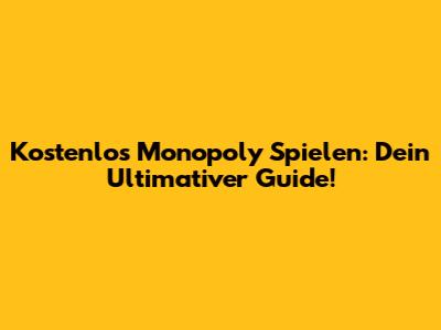 Kostenlos Monopoly Spielen: Dein Ultimativer Guide!