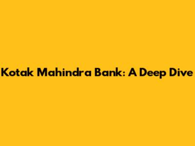 Kotak Mahindra Bank: A Deep Dive