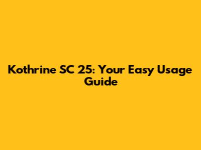 Kothrine SC 25: Your Easy Usage Guide