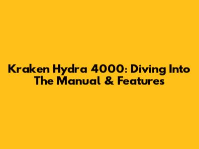 Kraken Hydra 4000: Diving Into The Manual & Features