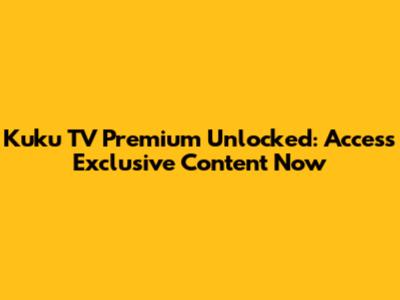 Kuku TV Premium Unlocked: Access Exclusive Content Now