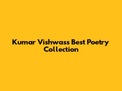 Kumar Vishwas's Best Poetry Collection