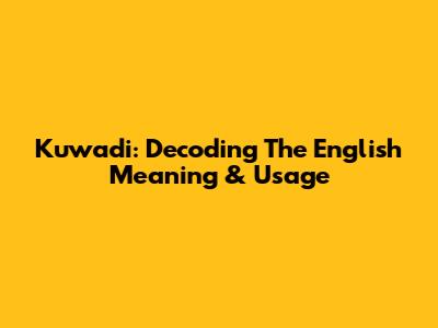Kuwadi: Decoding The English Meaning & Usage