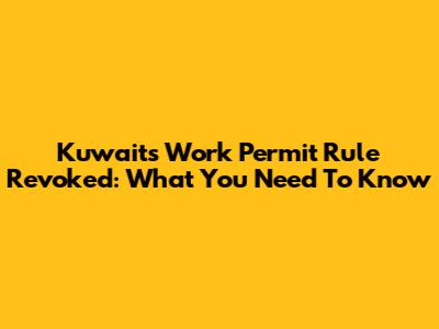 Kuwait's Work Permit Rule Revoked: What You Need To Know
