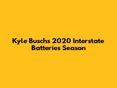 Kyle Busch's 2020 Interstate Batteries Season