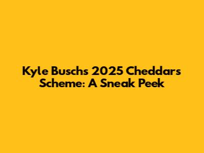 Kyle Busch's 2025 Cheddar's Scheme: A Sneak Peek