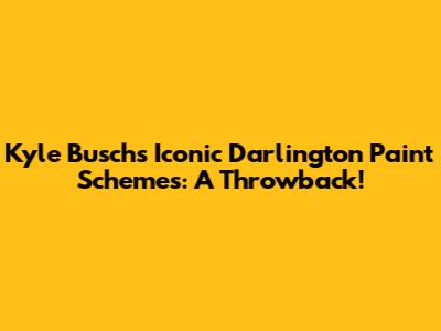 Kyle Busch's Iconic Darlington Paint Schemes: A Throwback!
