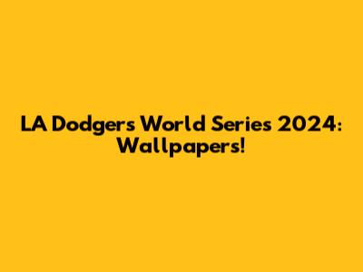LA Dodgers World Series 2024: Wallpapers!
