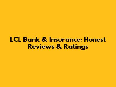 LCL Bank & Insurance: Honest Reviews & Ratings