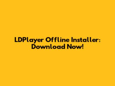 LDPlayer Offline Installer: Download Now!