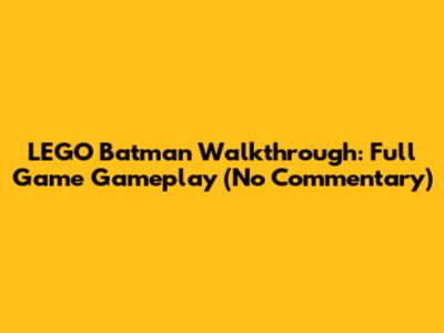 LEGO Batman Walkthrough: Full Game Gameplay (No Commentary)