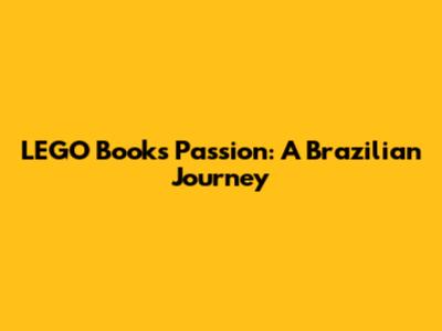 LEGO Books Passion: A Brazilian Journey