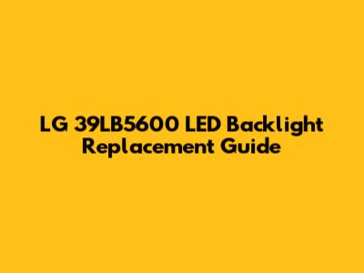 LG 39LB5600 LED Backlight Replacement Guide