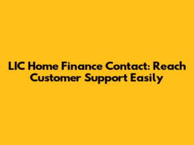 LIC Home Finance Contact: Reach Customer Support Easily