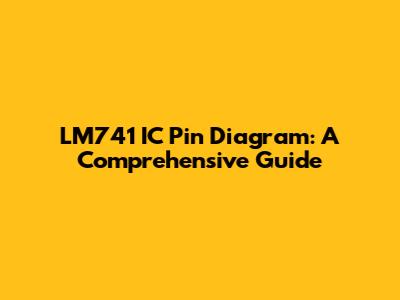 LM741 IC Pin Diagram: A Comprehensive Guide