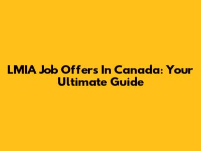 LMIA Job Offers In Canada: Your Ultimate Guide