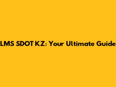 LMS SDOT KZ: Your Ultimate Guide