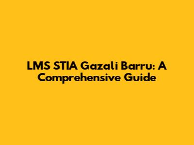LMS STIA Gazali Barru: A Comprehensive Guide