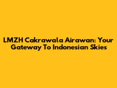 LMZH Cakrawala Airawan: Your Gateway To Indonesian Skies