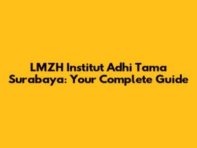 LMZH Institut Adhi Tama Surabaya: Your Complete Guide