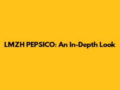 LMZH PEPSICO: An In-Depth Look