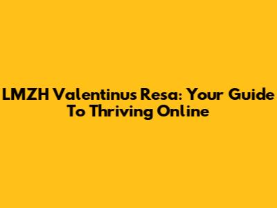 LMZH Valentinus Resa: Your Guide To Thriving Online