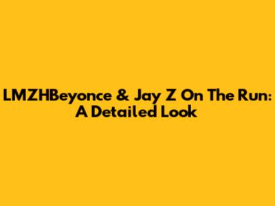 LMZHBeyonce & Jay Z On The Run: A Detailed Look