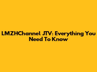 LMZHChannel JTV: Everything You Need To Know