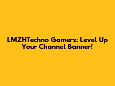LMZHTechno Gamerz: Level Up Your Channel Banner!