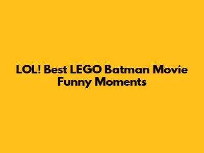 LOL! Best LEGO Batman Movie Funny Moments