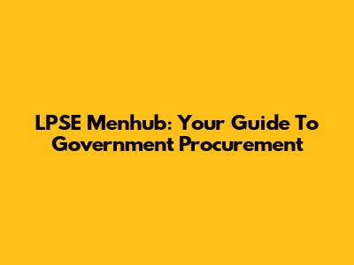 LPSE Menhub: Your Guide To Government Procurement