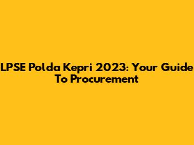LPSE Polda Kepri 2023: Your Guide To Procurement