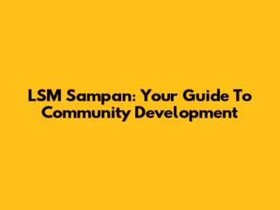 LSM Sampan: Your Guide To Community Development