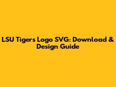 LSU Tigers Logo SVG: Download & Design Guide