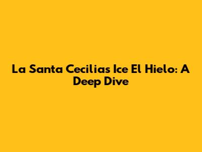 La Santa Cecilia's 'Ice El Hielo': A Deep Dive
