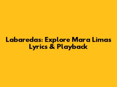 Labaredas: Explore Mara Lima's Lyrics & Playback