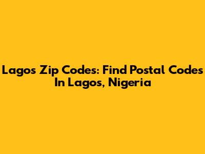Lagos Zip Codes: Find Postal Codes In Lagos, Nigeria