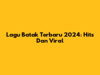Lagu Batak Terbaru 2024: Hits Dan Viral