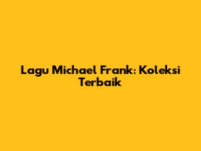 Lagu Michael Frank: Koleksi Terbaik