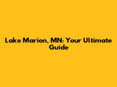 Lake Marion, MN: Your Ultimate Guide